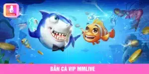 Bắn cá VIP MMlive