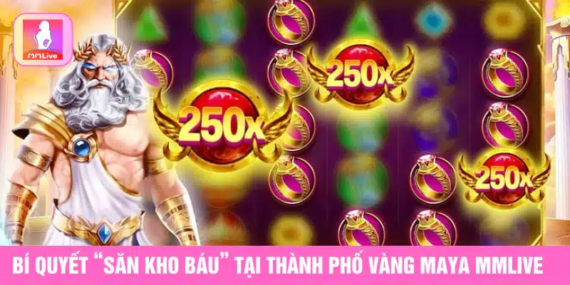 Bí quyết săn kho báu tại thành phố vàng Maya Mmlive