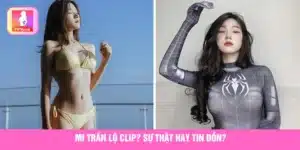 Tìm hiểu Mi Trần bị lộ clip là sự thật hay chỉ là tin đồn 