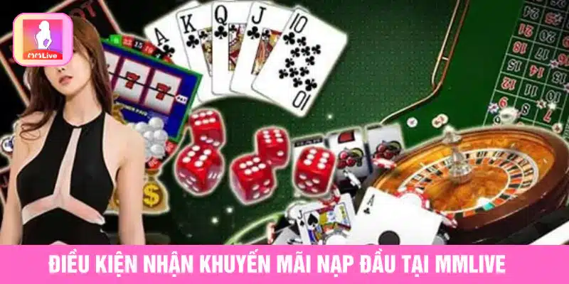 Cách Nhận Khuyến Mãi Nạp Đầu Tại MMlive Thêm Cơ Hội Thắng Điều kiện nhận khuyến mãi nạp đầu tại MMlive