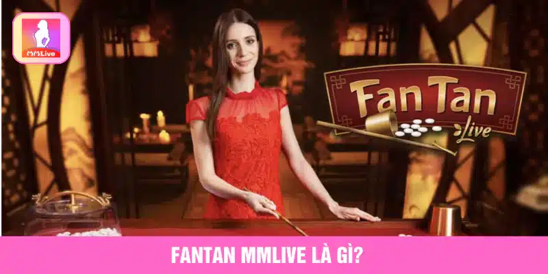 Cách Chơi Fantan MMlive Và Kinh Nghiệm Cược Thắng Lớn Fantan MMlive là gì