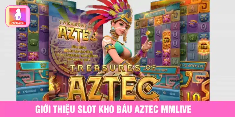 Kho Báu Aztec MMlive Với Cơ Hội Săn Vàng Không Giới Hạn Giới thiệu Slot kho báu Aztec MMlive