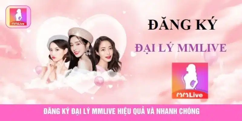 Đăng Ký Đại Lý MMLive Và Nhận Hoa Hồng Khủng Nhất 2025 Đăng ký đại lý MMlive hiệu quả và nhanh chóng