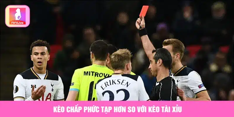 Kèo chấp phức tạp hơn so với kèo tài xỉu