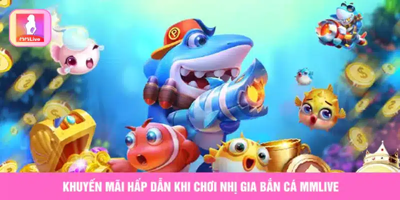 Chơi Nhị Gia Bắn Cá MMlive Hấp Dẫn Nhận Khuyến Mãi Siêu Khủng Khuyến mãi hấp dẫn khi chơi Nhị Gia Bắn Cá MMlive