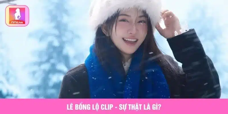 Sự Thật Tin Đồn Lê Bống Lộ Clip Gây Bão Mạng Xã Hội Lê Bống lộ clip