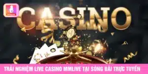 Live Casino MMlive tại sòng bài trực tuyến