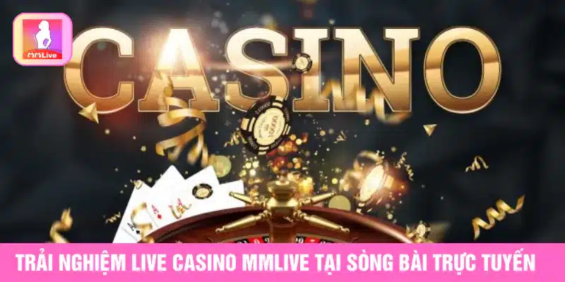 Live Casino MMlive tại sòng bài trực tuyến