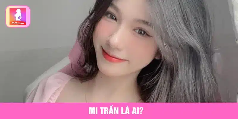 Thực Hư Tin Mi Trần Lộ Clip Gây Xôn Xao Trên Mạng Xã Hội Mi Trần là cái tên rất được quan tâm trên mạng xã hội