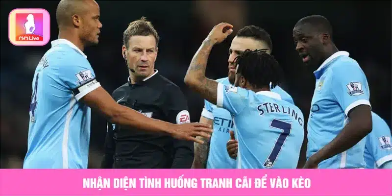Nhận diện tình huống tranh cãi để vào kèo