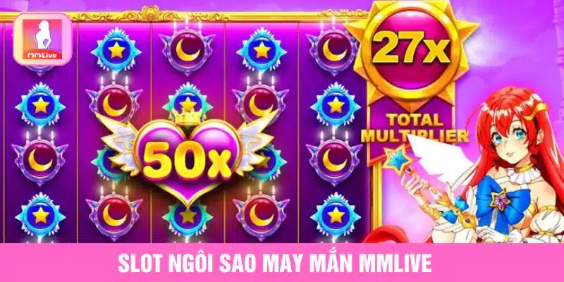 Slot ngôi sao may mắn MMlive