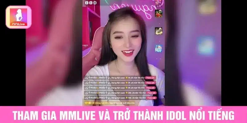 Giới Thiệu MMlive Nền Tảng Livestream Giải Trí Trực Tuyến Tham gia MMlive và trở thành idol nổi tiếng