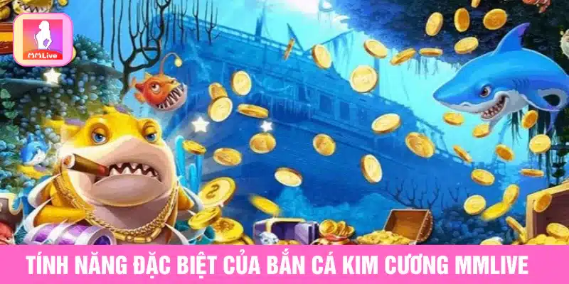 Cách Chơi Bắn Cá Kim Cương MMlive Và Bí Quyết Thắng Lớn Tính năng đặc biệt của Bắn Cá Kim Cương MMlive